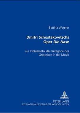 Dmitri Schostakowitschs Oper «Die Nase»: Zur Problematik Der Kategorie Des Grotesken in Der Musik