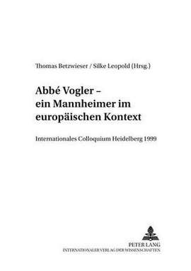 Abbé Vogler. Ein Mannheimer Im Europaeischen Kontext: Internationales Colloquium Heidelberg 1999