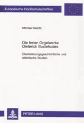 Die freien Orgelwerke Dieterich Buxtehudes; Überlieferungsgeschichtliche und stilkritische Studien