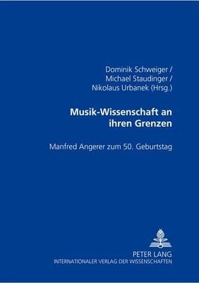 Musik-Wissenschaft an Ihren Grenzen: Manfred Angerer Zum 50. Geburtstag