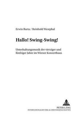 Hallo! Swing-Swing!: Unterhaltungsmusik Der Vierziger Und Fuenfziger Jahre Im Wiener Konzerthaus