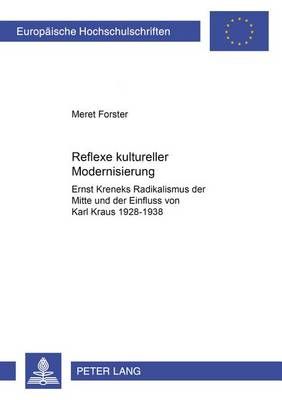 Reflexe Kultureller Modernisierung: Ernst Kreneks Radikalismus Der Mitte Und Der Einfluss Von Karl Kraus, 1928-1938