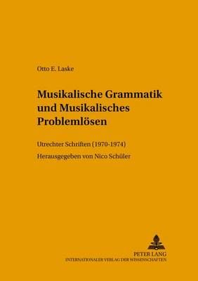Musikalische Grammatik Und Musikalisches Problemloesen: Utrechter Schriften (1970-1974)