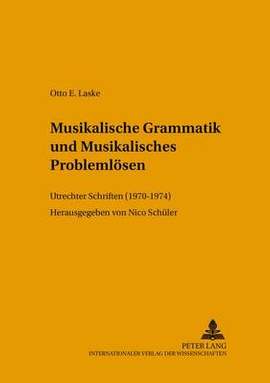 Musikalische Grammatik Und Musikalisches Problemloesen: Utrechter Schriften (1970-1974)