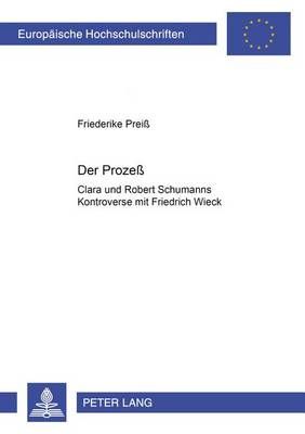 Der Prozeß: Clara Und Robert Schumanns Kontroverse Mit Friedrich Wieck