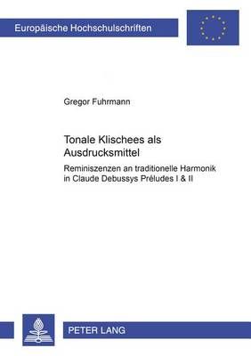 Tonale «Klischees» als Ausdrucksmittel: Reminiszenzen an traditionelle Harmonik in Claude Debussys "Préludes I & II"