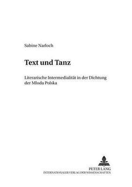 Text Und Tanz: Literarische Intermedialitaet in Der Dichtung Der Mloda Polska