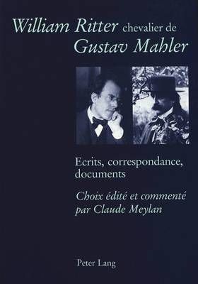 William Ritter Chevalier de Gustav Mahler: Ecrits, Correspondance, Documents- Choix Édité Et Commenté Par Claude Meylan