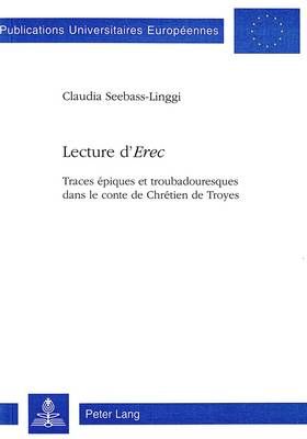 Lecture d'«Erec»: Traces Épiques Et Troubadouresques Dans Le Conte de Chrétien de Troyes