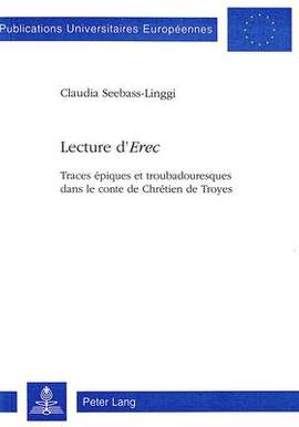 Lecture d'«Erec»: Traces Épiques Et Troubadouresques Dans Le Conte de Chrétien de Troyes
