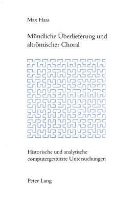 Muendliche Ueberlieferung Und Altroemischer Choral: Historische Und Analytische Computergestuetzte Untersuchungen