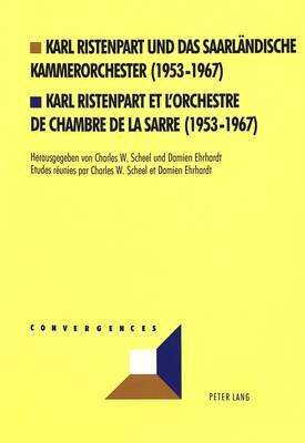 Karl Ristenpart Und Das Saarlaendische Kammerorchester (1953-1967)- Karl Ristenpart Et l'Orchestre de Chambre de la Sarre (1953-1967): Karl Ristenpart Et l'Orchestre de Chambre de la Sarre (1953-1967)