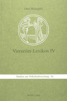 Vierzeiler-Lexikon. IV: Schnaderhuepfel, Gesaetzle, Gestanzeln, Rappeditzle, Neck-, Spott-, Tanzverse Und Verwandte Formen Aus Muendlicher Ueberlieferung - Ein Kommentiertes Typenverzeichnis- Band 4: O - S