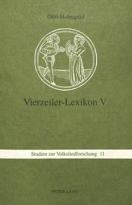 Vierzeiler-Lexikon V: Schnaderhuepfel, Gesaetzle, Gestanzeln, Rappeditzle, Neck-, Spott-, Tanzverse Und Verwandte Formen Aus Muendlicher Ueberlieferung - Ein Kommentiertes Typenverzeichnis- Band 5: T - Z