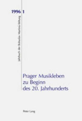 Prager Musikleben Zu Beginn Des 20. Jahrhunderts: Jahrbuch Der Bohuslav-Martinu-Stiftung 1 (1996)