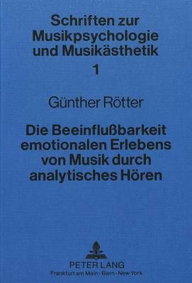 Die Beeinflussbarkeit Emotionalen Erlebens Von Musik Durch Analytisches Hoeren: Psychologische Und Physiologische Beobachtungen