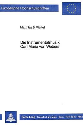 Die Instrumentalmusik Carl Maria Von Webers: Aesthetische Voraussetzungen Und Struktureller Befund