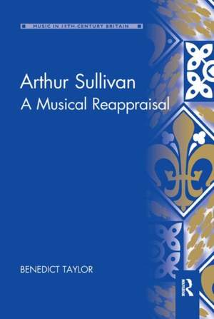 Arthur Sullivan: A Musical Reappraisal