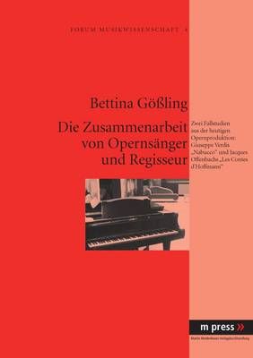 Die Zusammenarbeit Von Opernsaenger Und Regisseur: Zwei Fallstudien Aus Der Heutigen Opernproduktion: Giuseppe Verdis Nabucco Und Jacques Offenbachs Les Contes d'Hoffmann