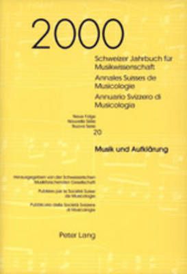 Schweizer Jahrbuch Fuer Musikwissenschaft- Annales Suisses de Musicologie- Annuario Svizzero Di Musicologia: Neue Folge / Nouvelle Série / Nuova Serie- 20 (2000)- Musik Und «Aufklaerung»