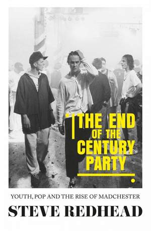 The End-Of-The-Century Party: Youth, Pop and the Rise of Madchester