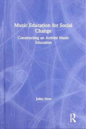 Music Education for Social Change: Constructing an Activist Music Education