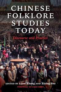 Chinese Folklore Studies Today: Discourse and Practice