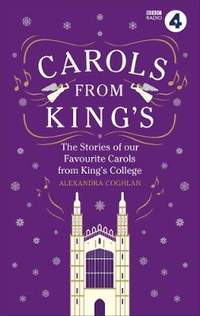 Carols From King's: The Stories of our Favourite Carols from King's College