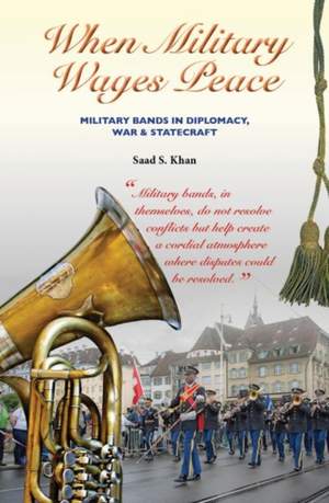 When Military Wages Peace: Military Bands in Diplomacy, War & Statecraft Product Image