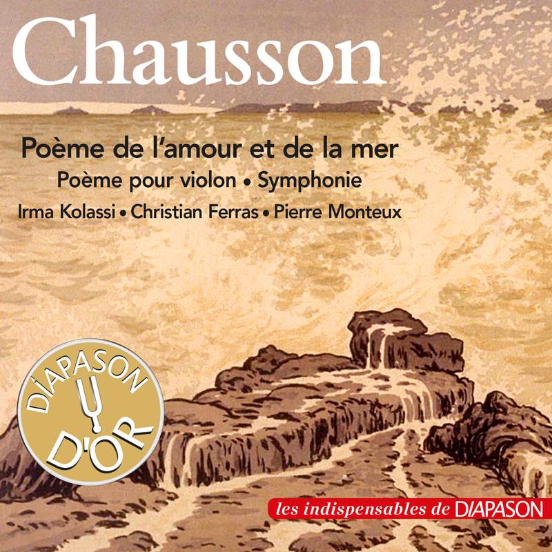 Chausson: Poème de l'amour et de la mer & Symphonie Op. 20 Chausson: Poème de l'amour et de la mer & Symphonie Op. 20