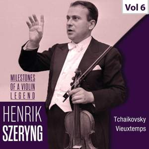 Milestones of a Violin Legend: Henryk Szeryng, Vol. 6