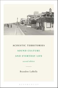 Acoustic Territories, Second Edition: Sound Culture and Everyday Life