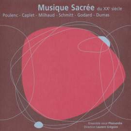 Musique sacrée du XXe siècle: Poulenc, Caplet, Milhaud, Schmitt, Godard & Dumas