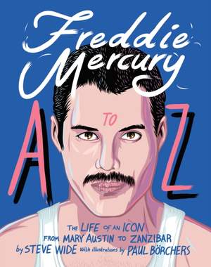 Freddie Mercury A to Z: The Life of an Icon - from Austin to Zanzibar Product Image
