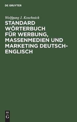 Standard Wörterbuch für Werbung, Massenmedien und Marketing Deutsch-Englisch: Standard Dictionary of Advertising, Mass Media and Marketing German-English