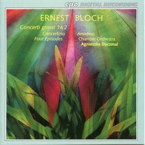 Bloch: Concerti grossi Nos. 1 and 2, Concertino & 4 Episodes