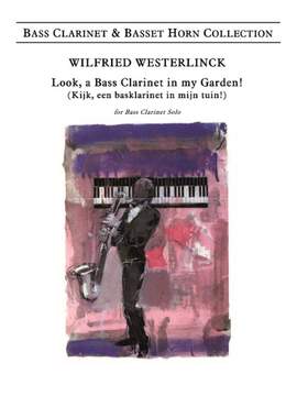 Wilfried Westerlinck: Look, A Bass Clarinet In My Garden
