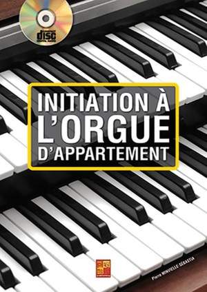 Pierre Minvielle-Sébastia: Initiation à l'orgue d'appartement