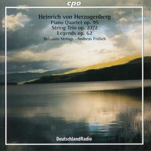 Herzogenberg: Piano Quartet No. 2, String Trio No. 2 & Legenden