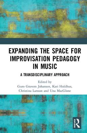 Expanding the Space for Improvisation Pedagogy in Music: A Transdisciplinary Approach