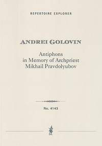 Golovin, Andrei: Antiphons in Memory of Archpriest Mikhail Pravdolyubov for symphony orchestra