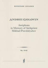 Golovin, Andrei: Antiphons in Memory of Archpriest Mikhail Pravdolyubov for symphony orchestra