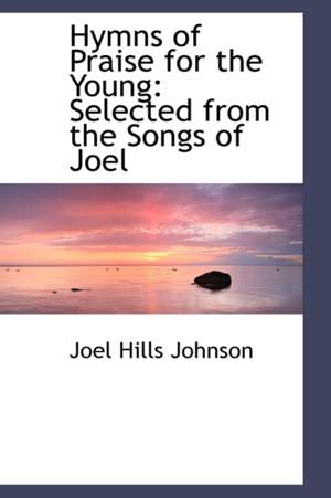 Hymns of Praise for the Young: Selected from the Songs of Joel Product Image