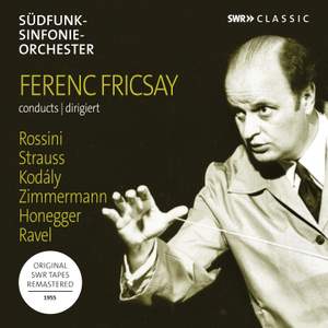 Ferenc Fricsay conducts Rossini, Strauss, Kódaly, Ravel, Honegger, Zimmermann