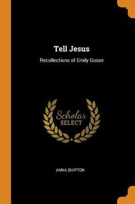 Tell Jesus: Recollections of Emily Gosse