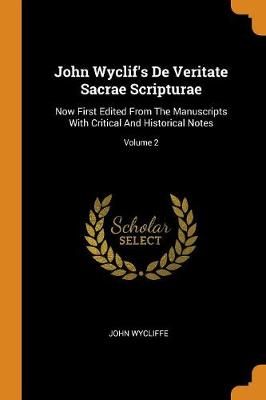 John Wyclif's de Veritate Sacrae Scripturae: Now First Edited from the Manuscripts with Critical and Historical Notes; Volume 2