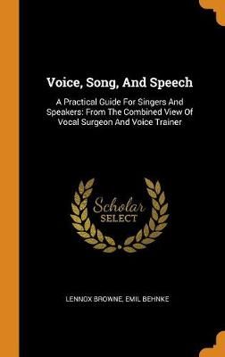 Voice, Song, and Speech: A Practical Guide for Singers and Speakers: From the Combined View of Vocal Surgeon and Voice Trainer