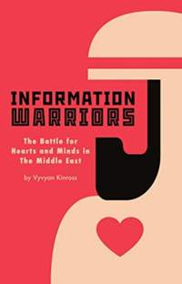 Information Warriors: The Battle for Hearts and Minds in the Middle East