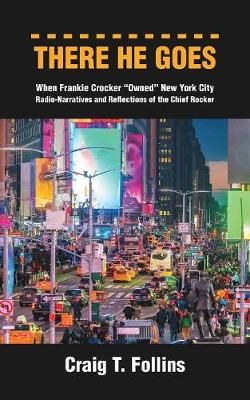 There He Goes: When Frankie Crocker "Owned" New York City: Radio-Narratives and Reflections of the Chief Rocker