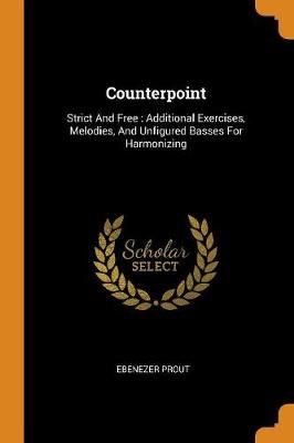 Counterpoint: Strict and Free: Additional Exercises, Melodies, and Unfigured Basses for Harmonizing